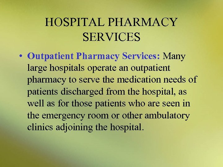 HOSPITAL PHARMACY SERVICES • Outpatient Pharmacy Services: Many large hospitals operate an outpatient pharmacy