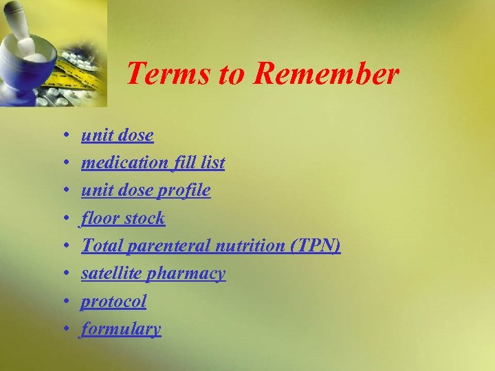 Terms to Remember • • unit dose medication fill list unit dose profile floor