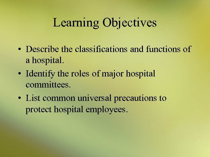 Learning Objectives • Describe the classifications and functions of a hospital. • Identify the