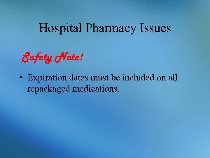 Hospital Pharmacy Issues Safety Note! • Expiration dates must be included on all repackaged