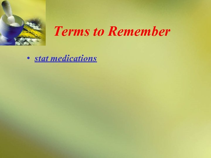 Terms to Remember • stat medications 