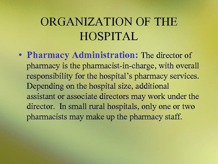 ORGANIZATION OF THE HOSPITAL • Pharmacy Administration: The director of pharmacy is the pharmacist-in-charge,