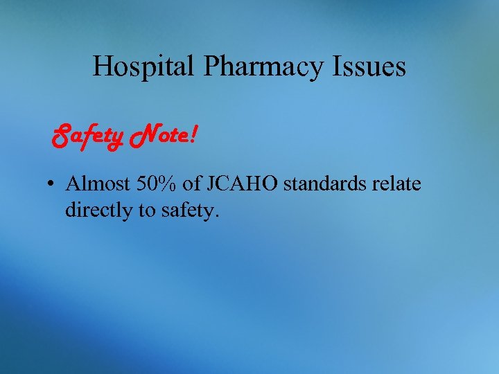 Hospital Pharmacy Issues Safety Note! • Almost 50% of JCAHO standards relate directly to