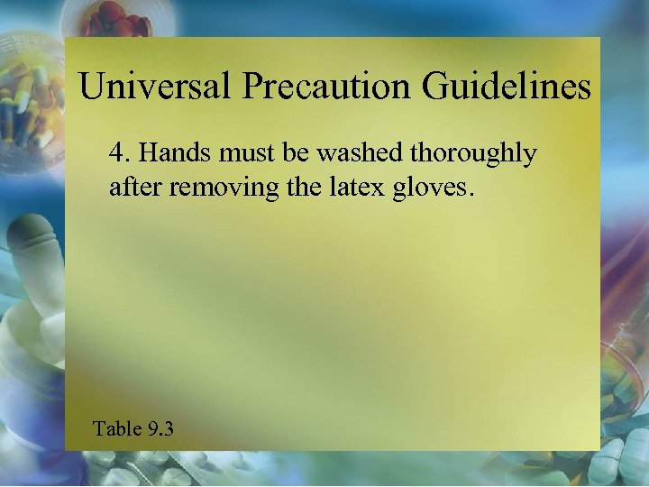 Universal Precaution Guidelines 4. Hands must be washed thoroughly after removing the latex gloves.