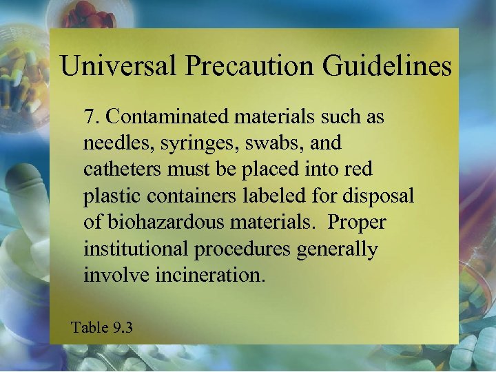 Universal Precaution Guidelines 7. Contaminated materials such as needles, syringes, swabs, and catheters must