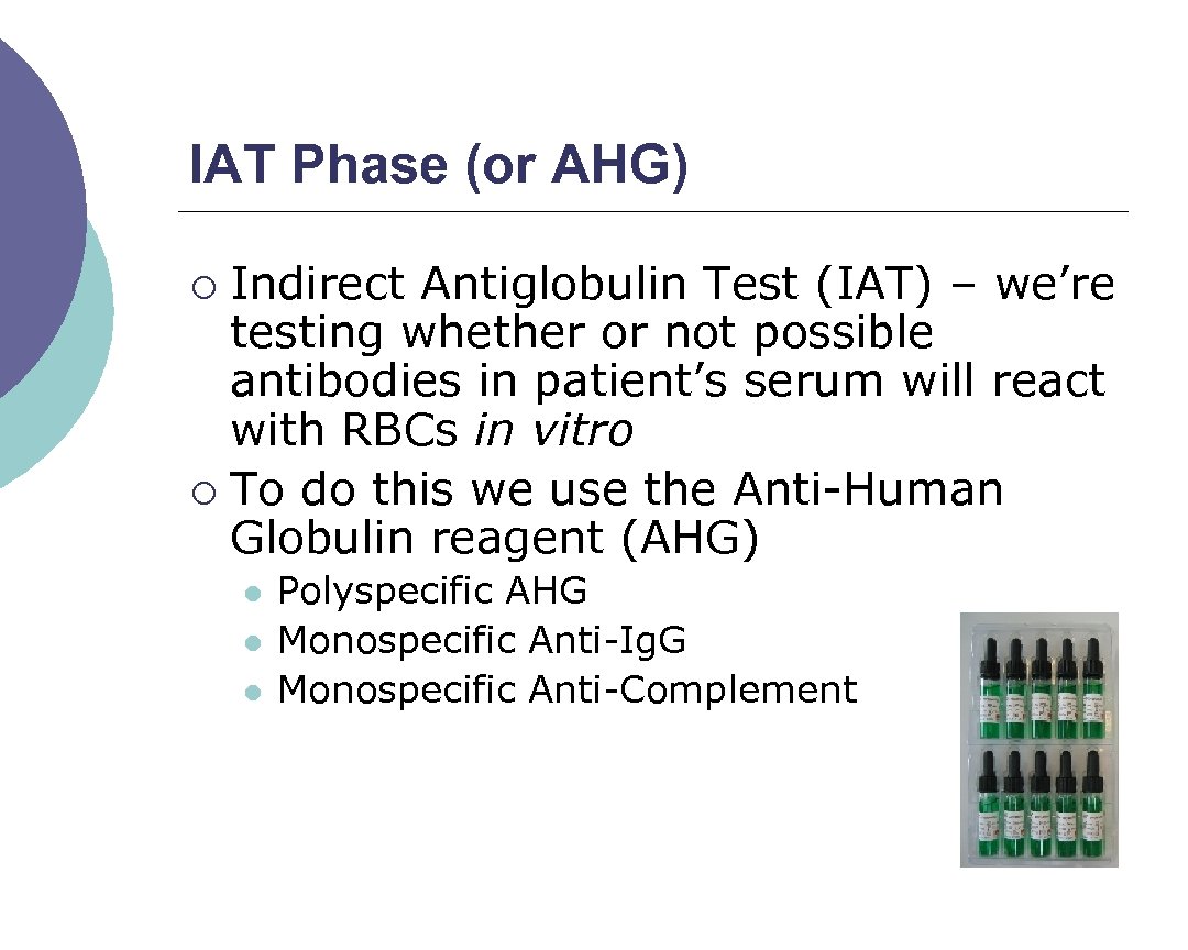 IAT Phase (or AHG) Indirect Antiglobulin Test (IAT) – we’re testing whether or not