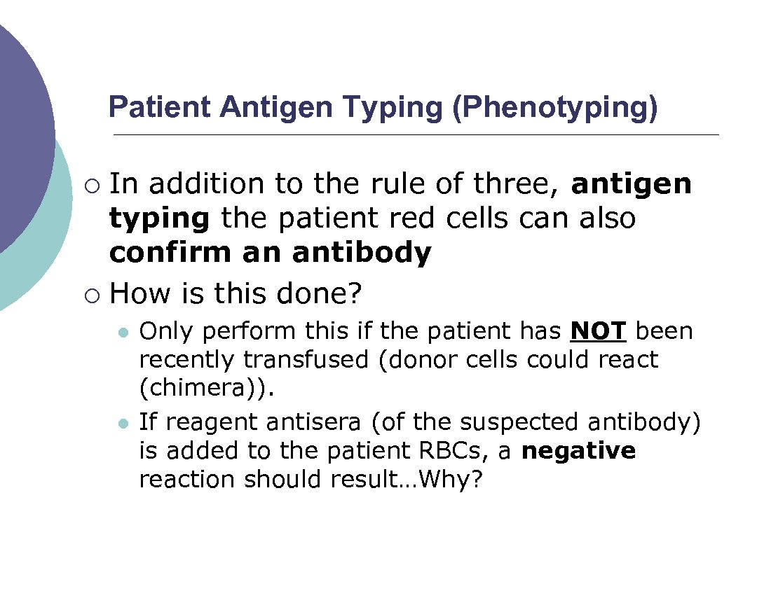 Patient Antigen Typing (Phenotyping) In addition to the rule of three, antigen typing the