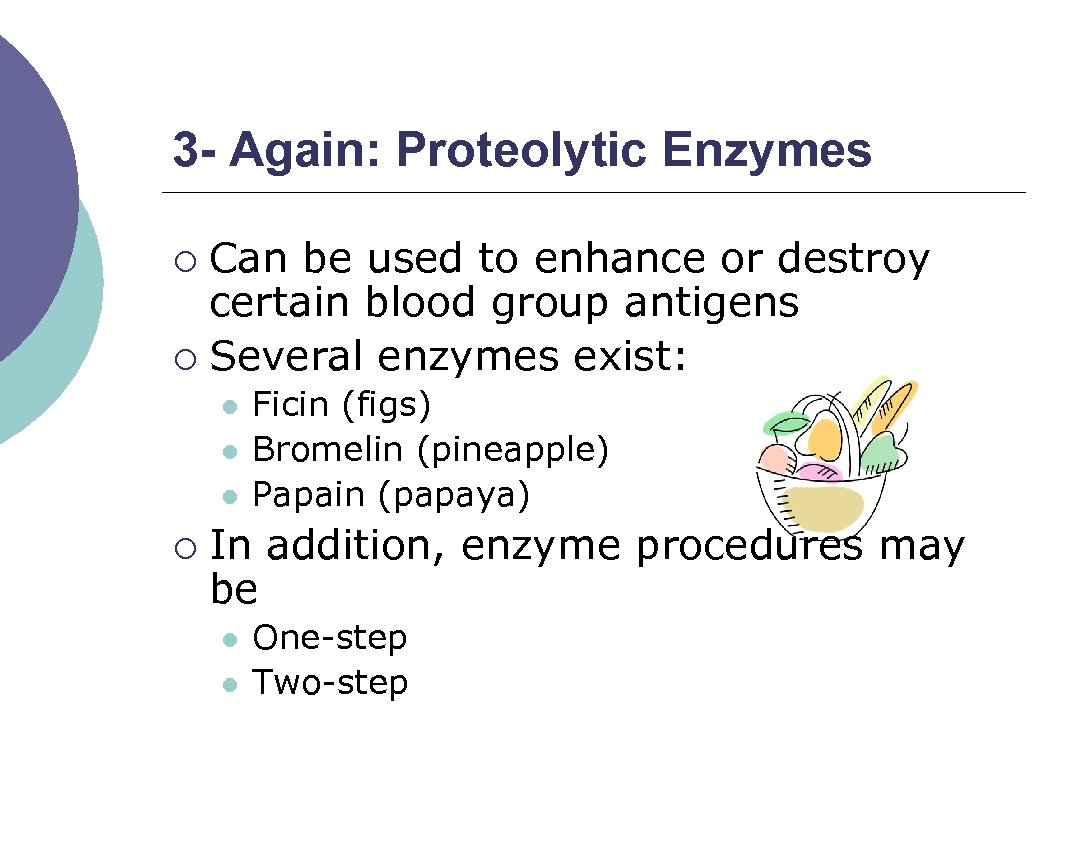 3 - Again: Proteolytic Enzymes Can be used to enhance or destroy certain blood