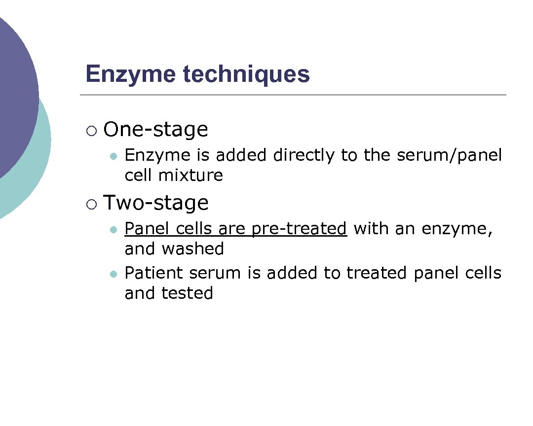 Enzyme techniques ¡ One stage l ¡ Enzyme is added directly to the serum/panel