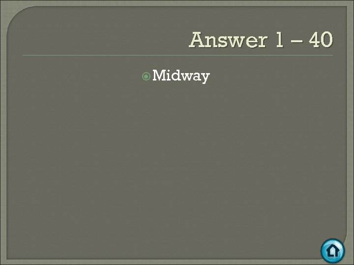 Answer 1 – 40 Midway 