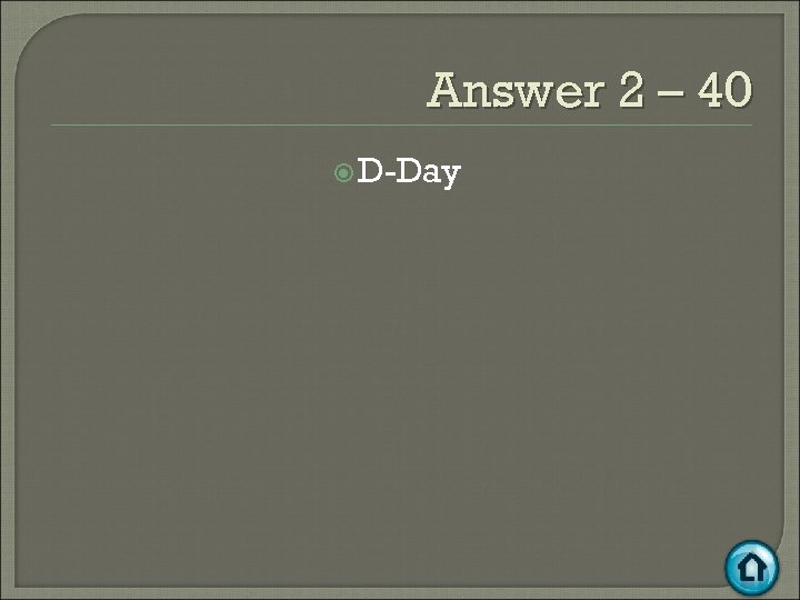 Answer 2 – 40 D-Day 