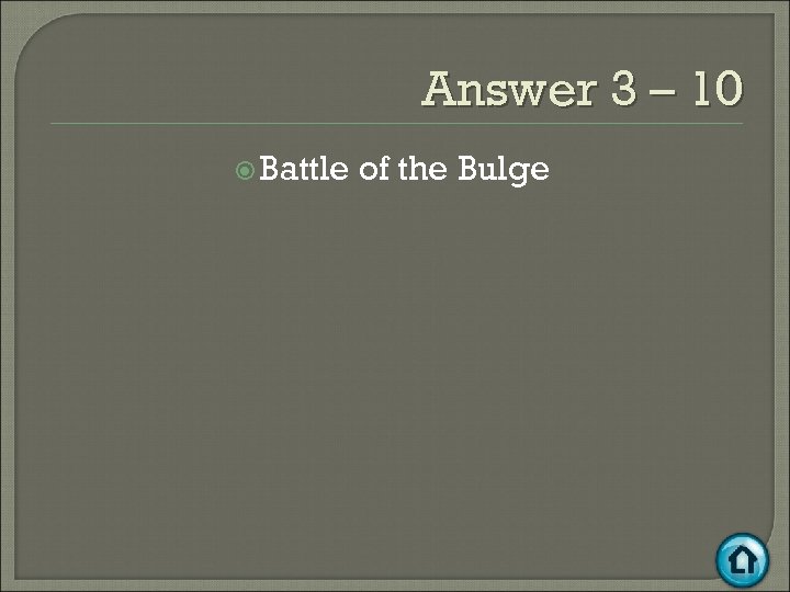 Answer 3 – 10 Battle of the Bulge 