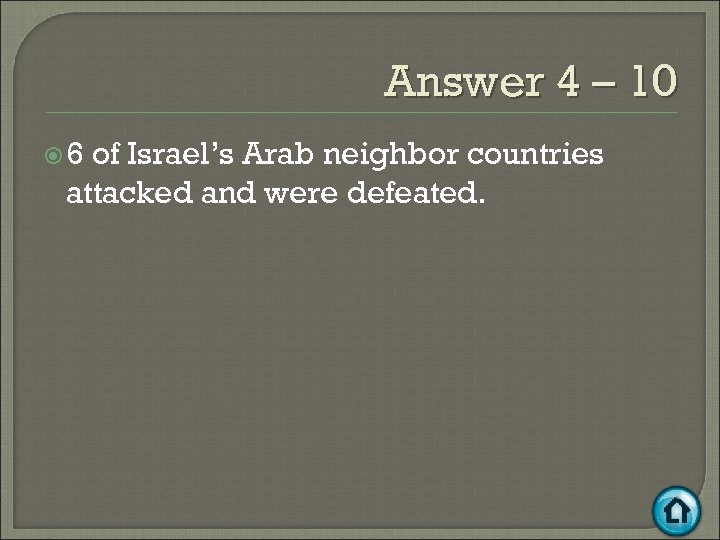 Answer 4 – 10 6 of Israel’s Arab neighbor countries attacked and were defeated.