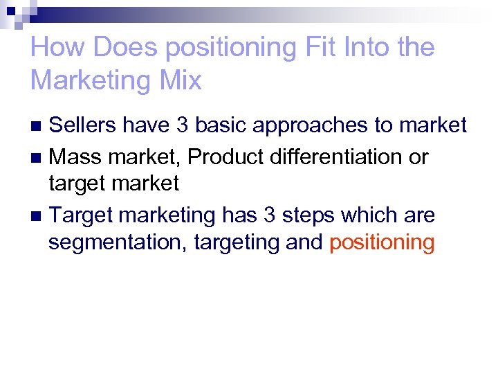 How Does positioning Fit Into the Marketing Mix Sellers have 3 basic approaches to