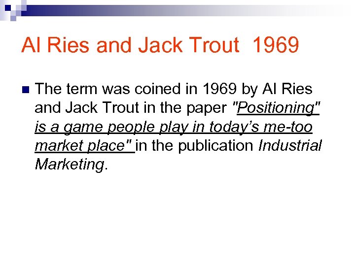 Al Ries and Jack Trout 1969 n The term was coined in 1969 by