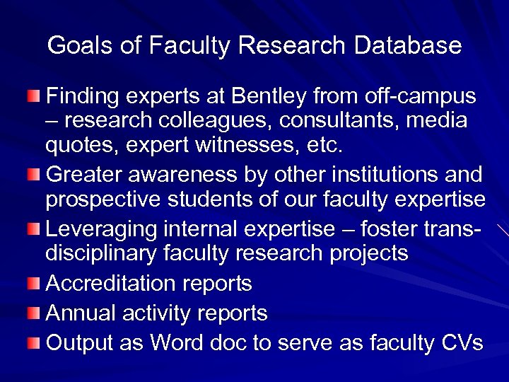 Goals of Faculty Research Database Finding experts at Bentley from off-campus – research colleagues,