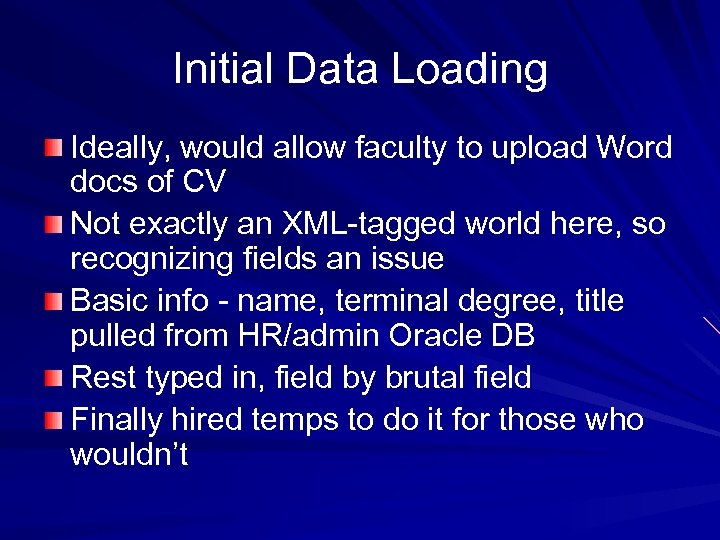 Initial Data Loading Ideally, would allow faculty to upload Word docs of CV Not