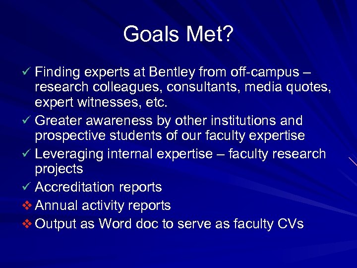 Goals Met? ü Finding experts at Bentley from off-campus – research colleagues, consultants, media