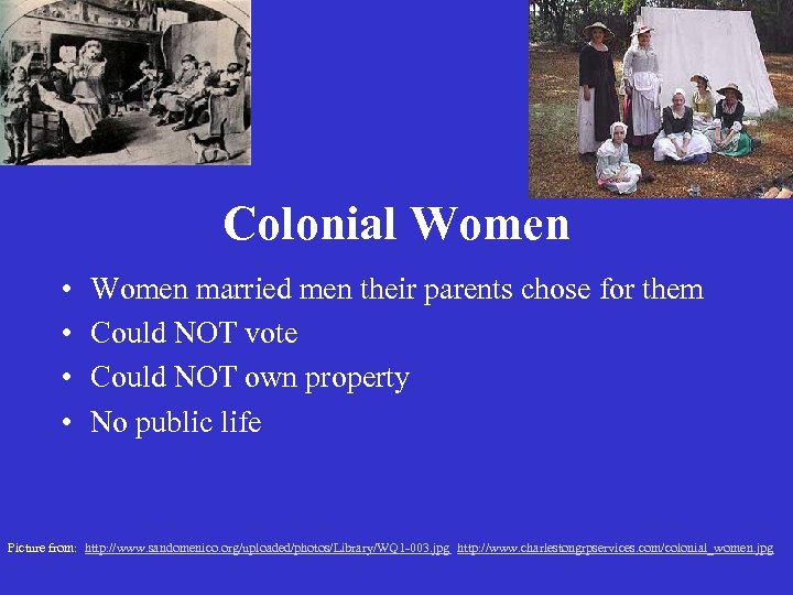 Colonial Women • • Women married men their parents chose for them Could NOT