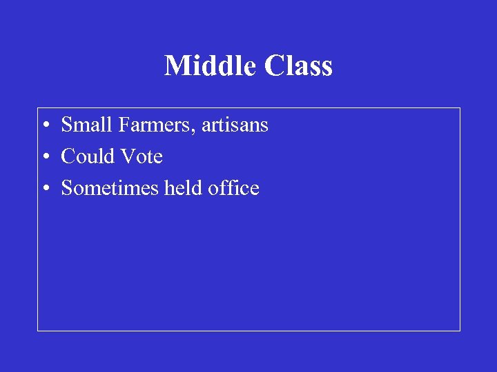 Middle Class • Small Farmers, artisans • Could Vote • Sometimes held office 