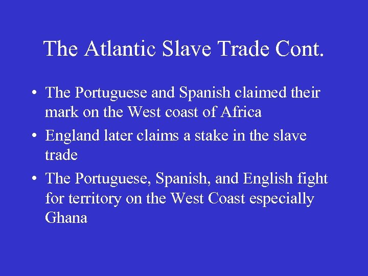 The Atlantic Slave Trade Cont. • The Portuguese and Spanish claimed their mark on