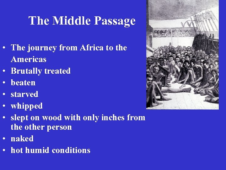 The Middle Passage • The journey from Africa to the Americas • Brutally treated