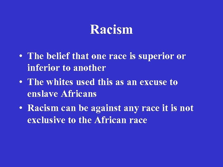 Racism • The belief that one race is superior or inferior to another •