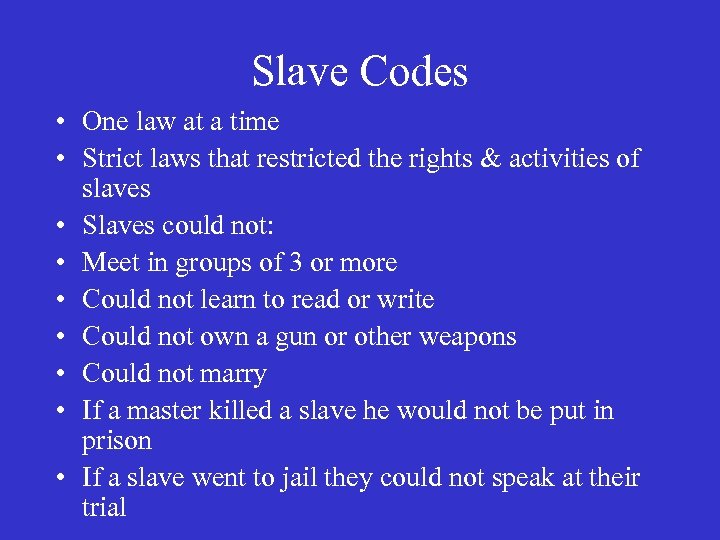 Slave Codes • One law at a time • Strict laws that restricted the