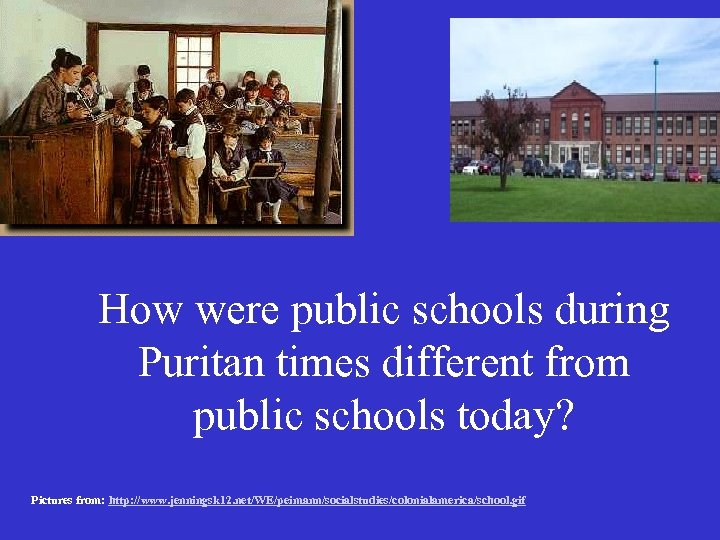 How were public schools during Puritan times different from public schools today? Pictures from: