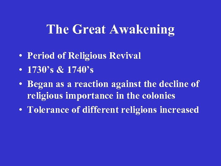 The Great Awakening • Period of Religious Revival • 1730’s & 1740’s • Began