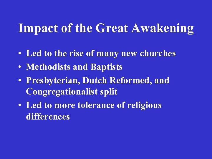 Impact of the Great Awakening • Led to the rise of many new churches