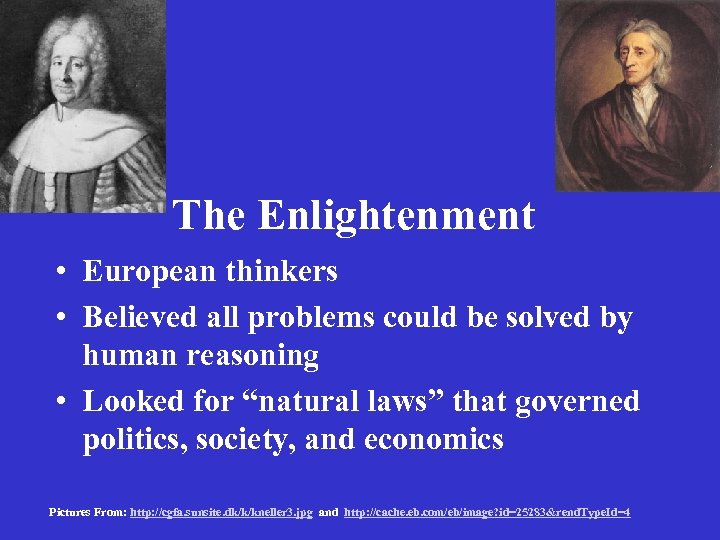 The Enlightenment • European thinkers • Believed all problems could be solved by human
