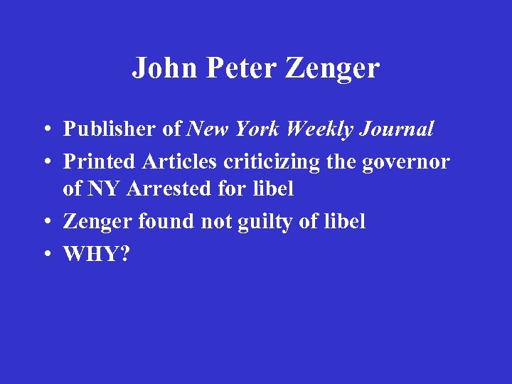 John Peter Zenger • Publisher of New York Weekly Journal • Printed Articles criticizing