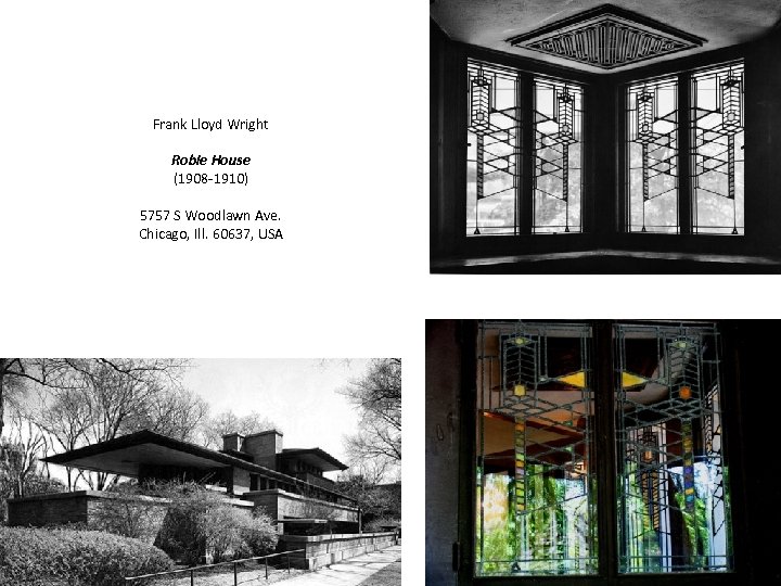 Frank Lloyd Wright Robie House (1908 -1910) 5757 S Woodlawn Ave. Chicago, Ill. 60637,