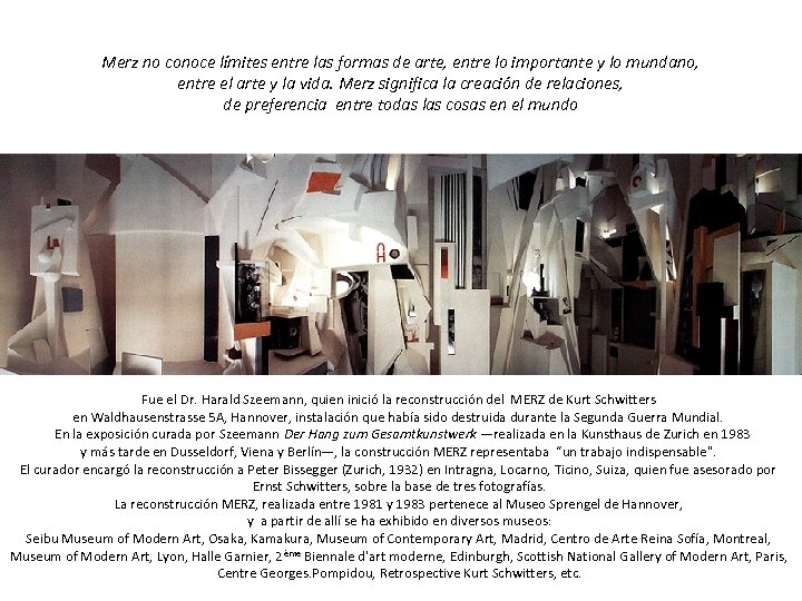 Merz no conoce límites entre las formas de arte, entre lo importante y lo