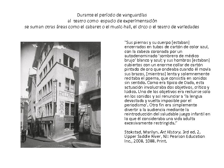 Durante el período de vanguardias al teatro como espacio de experimentación se suman otras