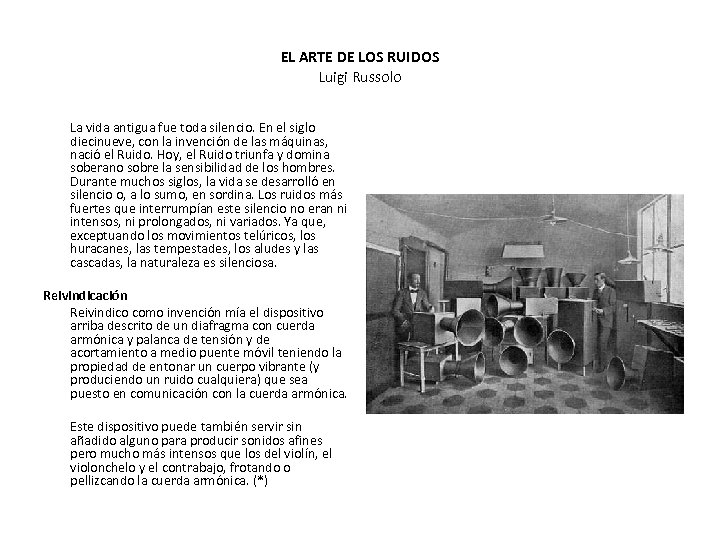 EL ARTE DE LOS RUIDOS Luigi Russolo La vida antigua fue toda silencio. En