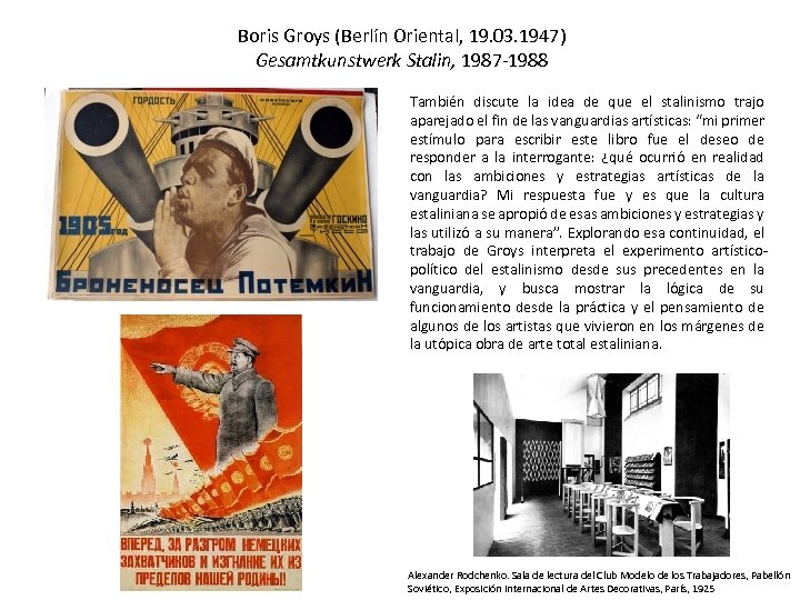 Boris Groys (Berlín Oriental, 19. 03. 1947) Gesamtkunstwerk Stalin, 1987 -1988 También discute la