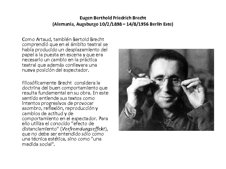 Eugen Berthold Friedrich Brecht (Alemania, Augsburgo 10/2/1898 – 14/8/1956 Berlín Este) Como Artaud, también