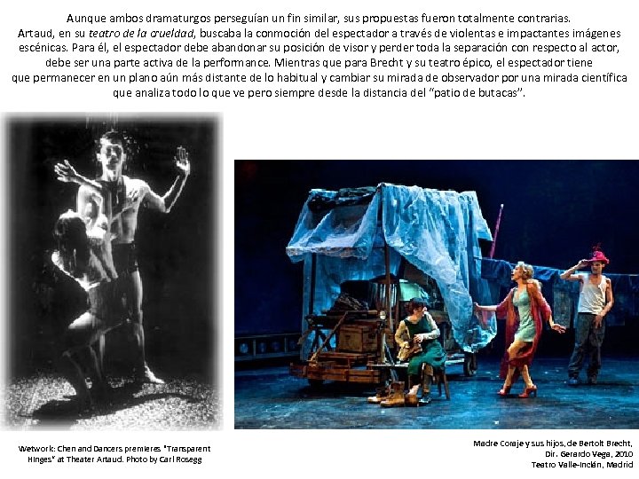  Aunque ambos dramaturgos perseguían un fin similar, sus propuestas fueron totalmente contrarias. Artaud,