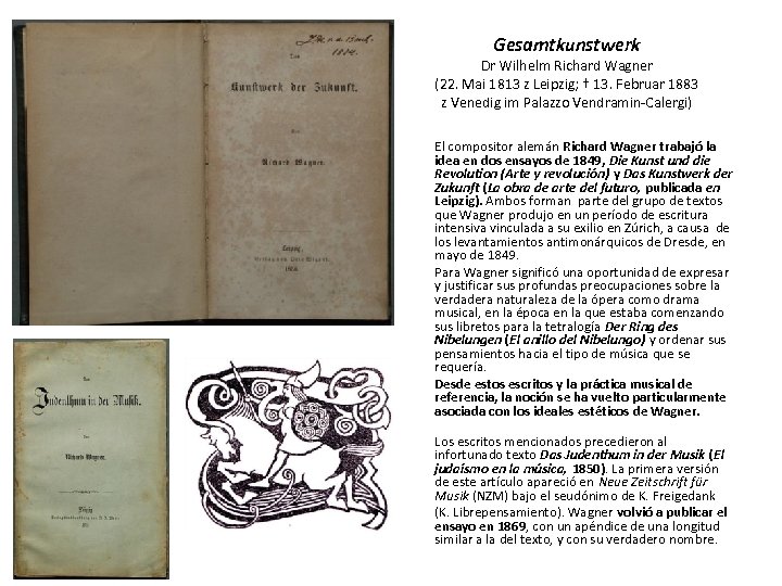 Gesamtkunstwerk Dr Wilhelm Richard Wagner (22. Mai 1813 z Leipzig; † 13. Februar 1883