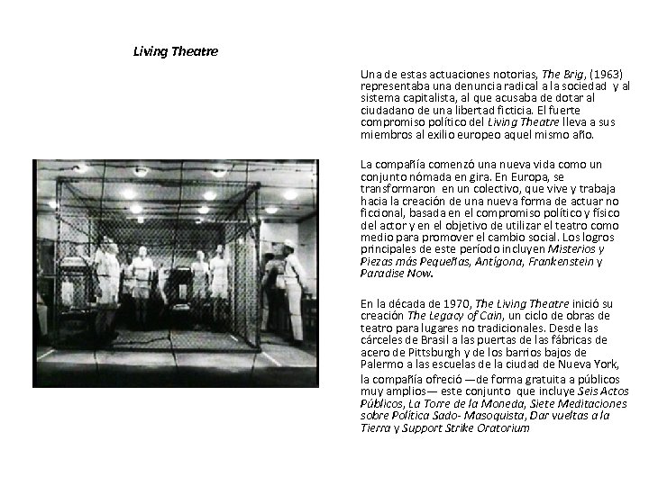 Living Theatre Una de estas actuaciones notorias, The Brig, (1963) representaba una denuncia radical
