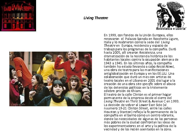 Living Theatre En 1999, con fondos de la Unión Europea, ellos renovaron el Palazzo