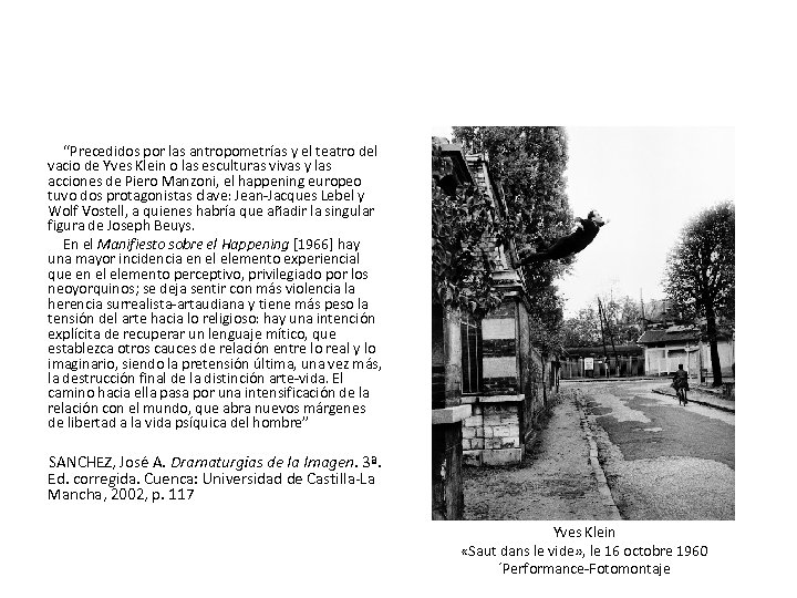 “Precedidos por las antropometrías y el teatro del vacio de Yves Klein o las