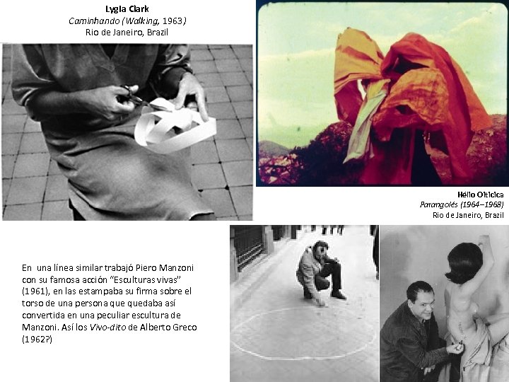 Lygia Clark Caminhando (Walking, 1963) Rio de Janeiro, Brazil Hélio Oiticica Parangolés (1964– 1968)
