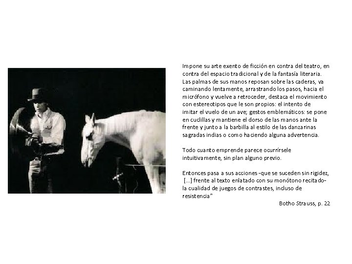 Impone su arte exento de ficción en contra del teatro, en contra del espacio