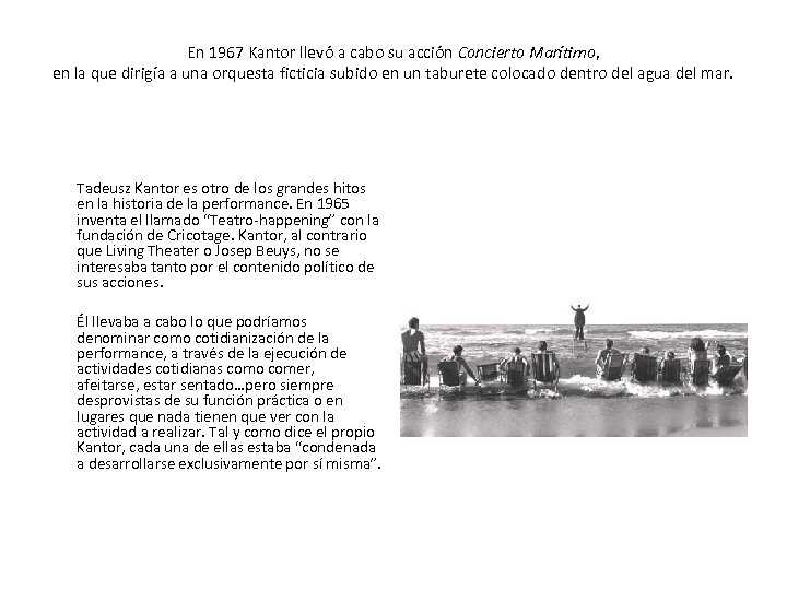 En 1967 Kantor llevó a cabo su acción Concierto Marítimo, en la que dirigía