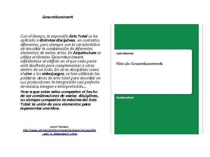 Gesamtkunstwerk Con el tiempo, la expresión Arte Total se ha aplicado a distintas disciplinas,