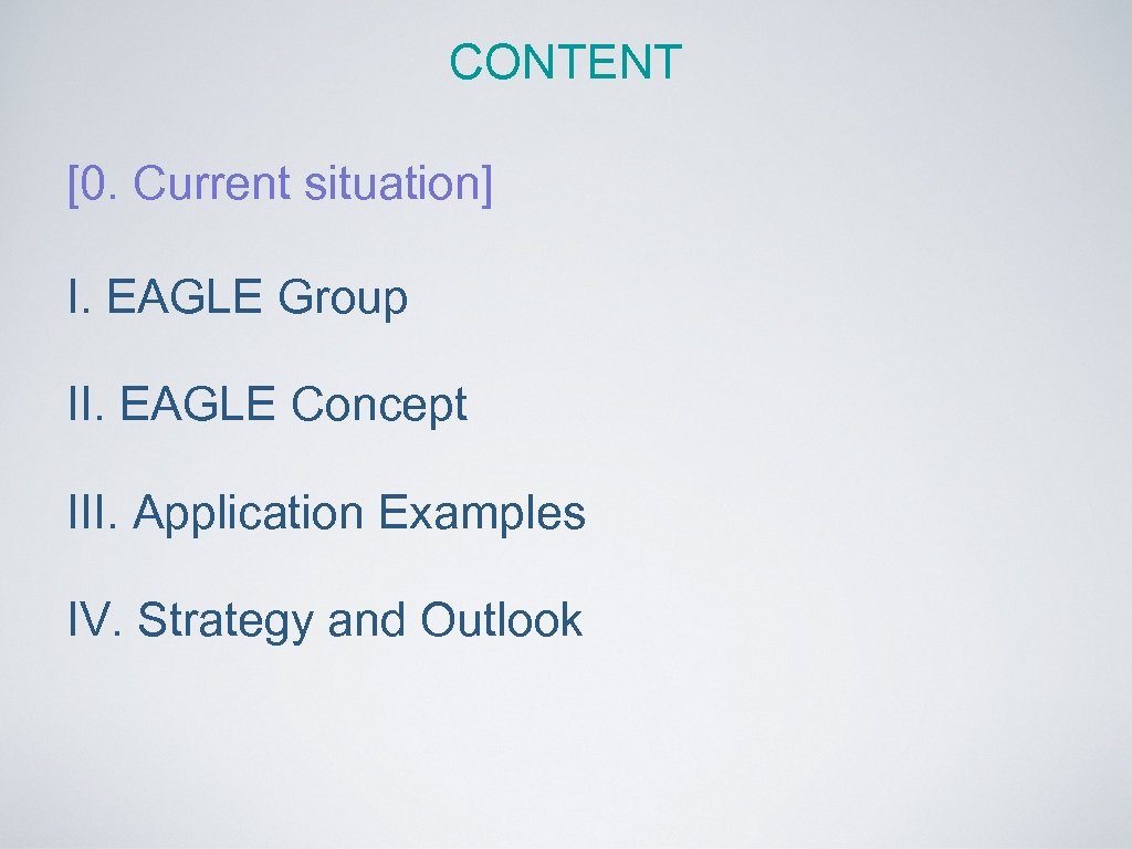 CONTENT [0. Current situation] I. EAGLE Group II. EAGLE Concept III. Application Examples IV.