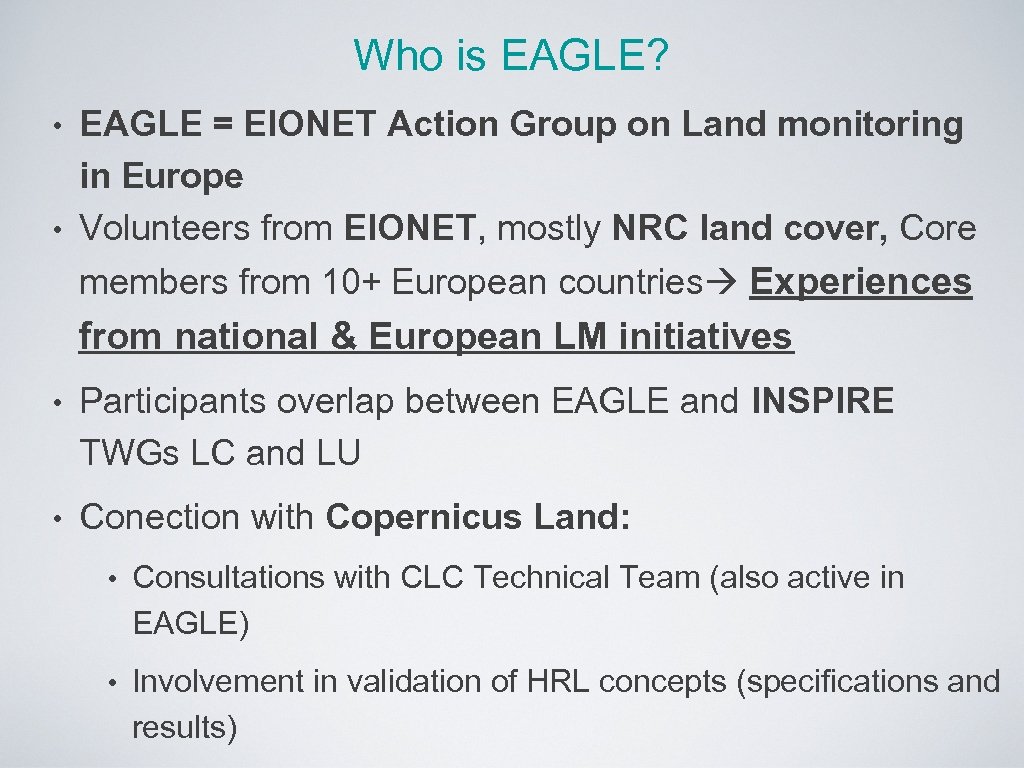 Who is EAGLE? EAGLE = EIONET Action Group on Land monitoring in Europe •